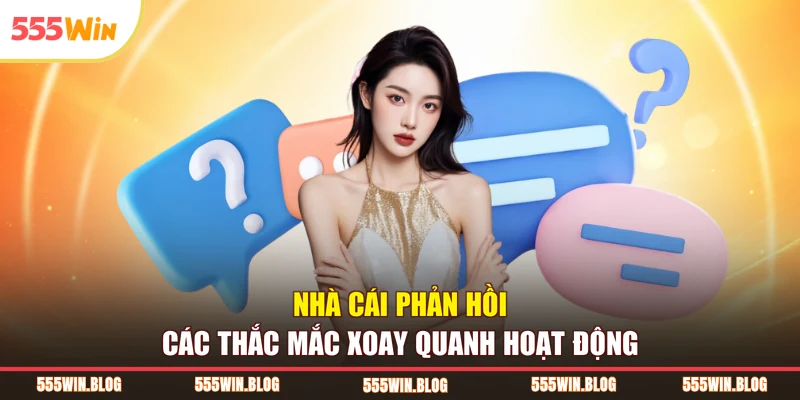 Nhà cái phản hồi các thắc mắc xoay quanh hoạt động