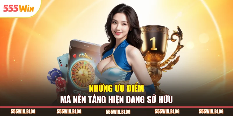 Những ưu điểm mà nền tảng hiện đang sở hữu